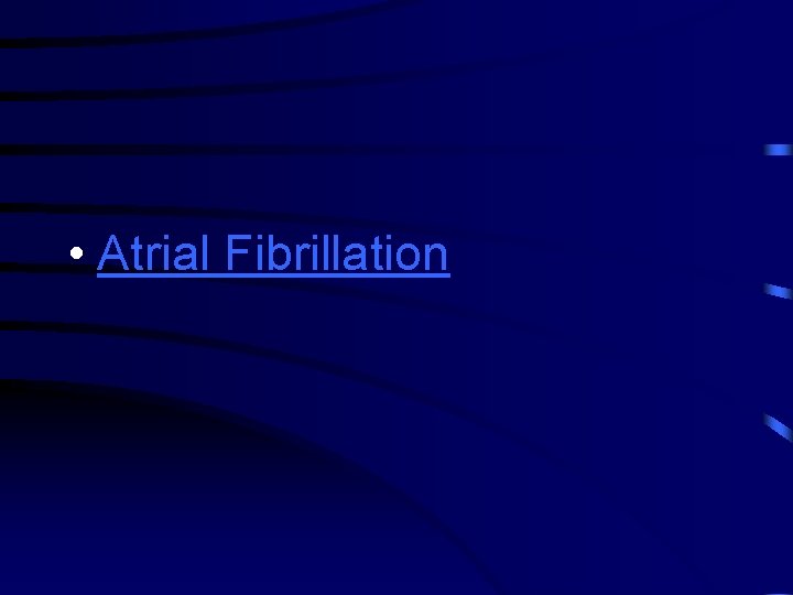  • Atrial Fibrillation 