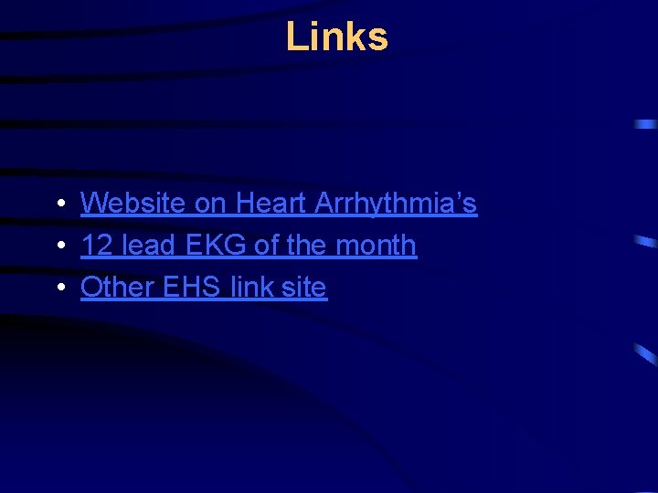 Links • Website on Heart Arrhythmia’s • 12 lead EKG of the month •