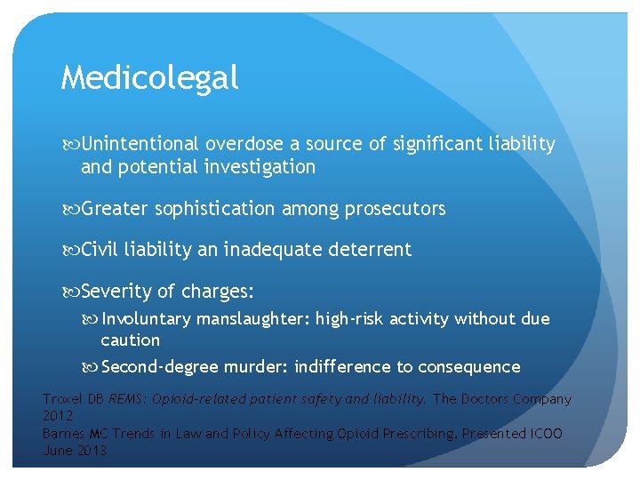 Medicolegal Unintentional overdose a source of significant liability and potential investigation Greater sophistication among