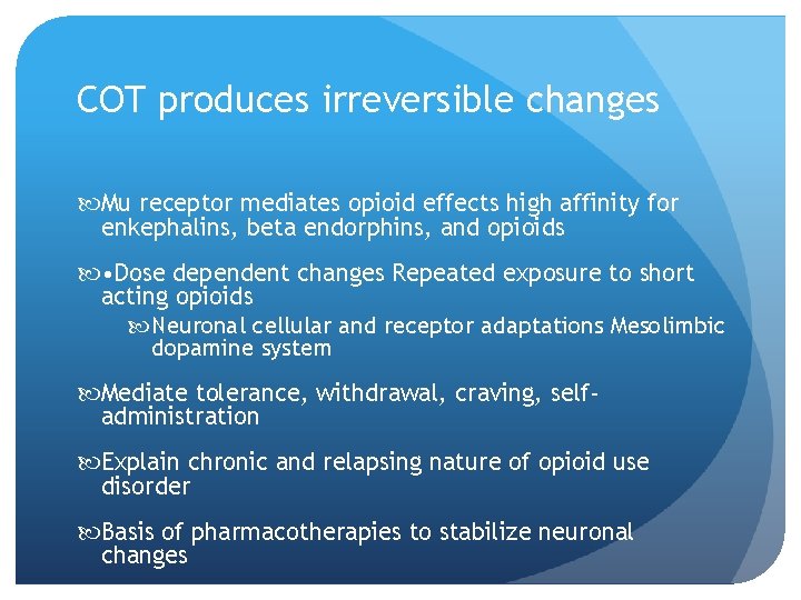 COT produces irreversible changes Mu receptor mediates opioid effects high affinity for enkephalins, beta