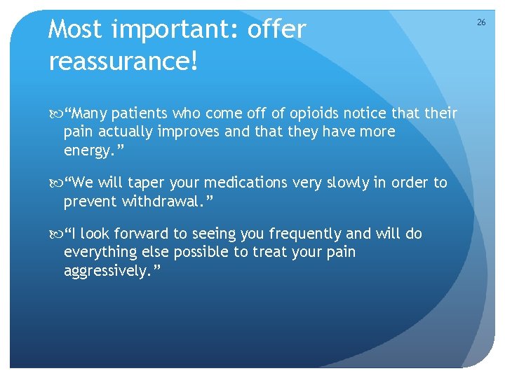 Most important: offer reassurance! “Many patients who come off of opioids notice that their