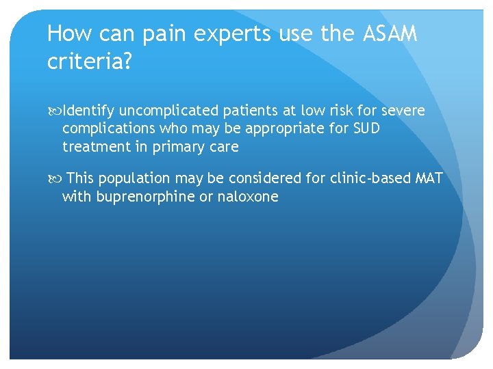 How can pain experts use the ASAM criteria? Identify uncomplicated patients at low risk