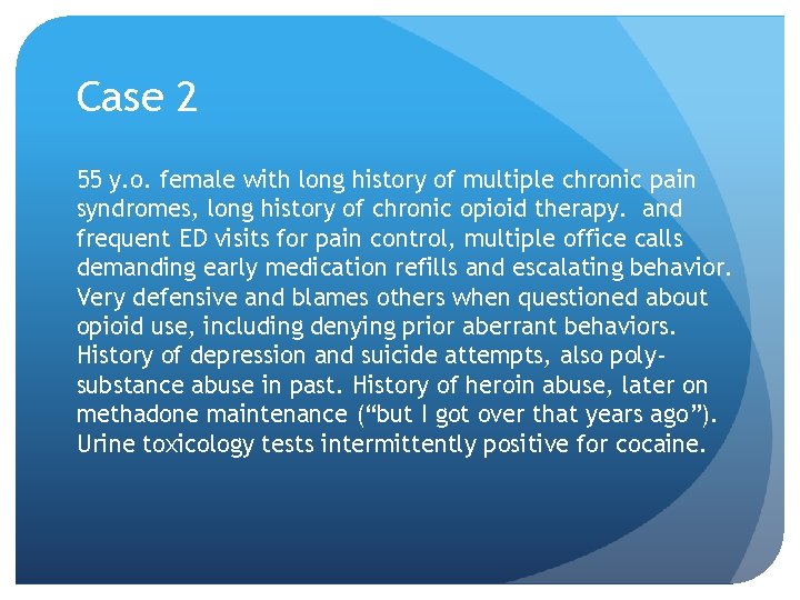 Case 2 55 y. o. female with long history of multiple chronic pain syndromes,