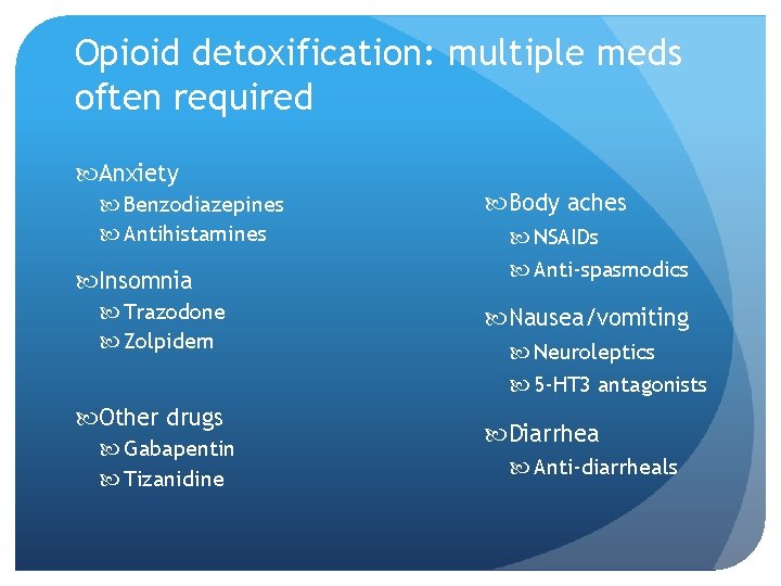 Opioid detoxification: multiple meds often required Anxiety Benzodiazepines Antihistamines Insomnia Trazodone Zolpidem Other drugs
