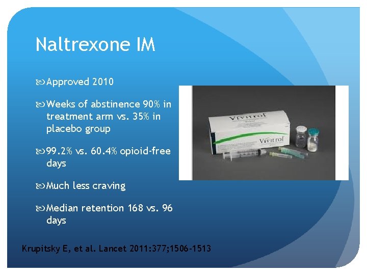 Naltrexone IM Approved 2010 Weeks of abstinence 90% in treatment arm vs. 35% in