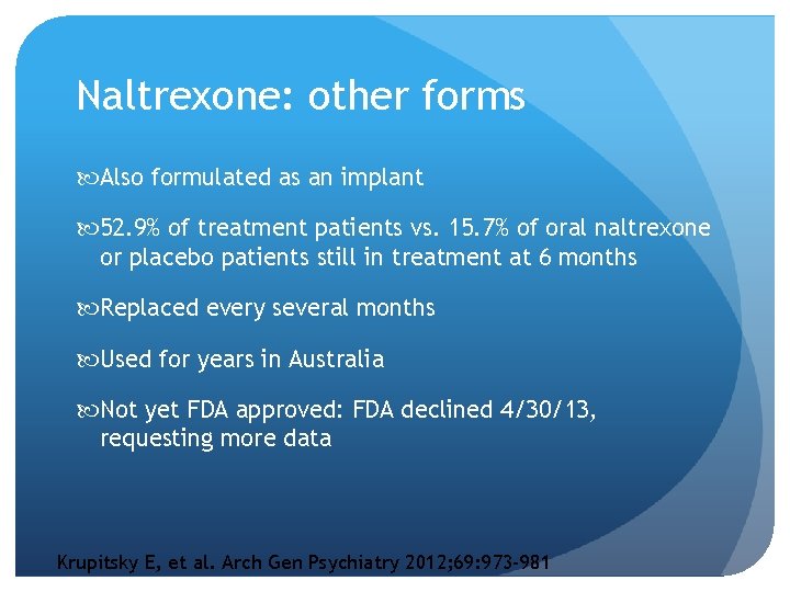 Naltrexone: other forms Also formulated as an implant 52. 9% of treatment patients vs.