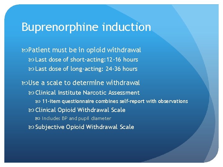 Buprenorphine induction Patient must be in opioid withdrawal Last dose of short-acting: 12 -16