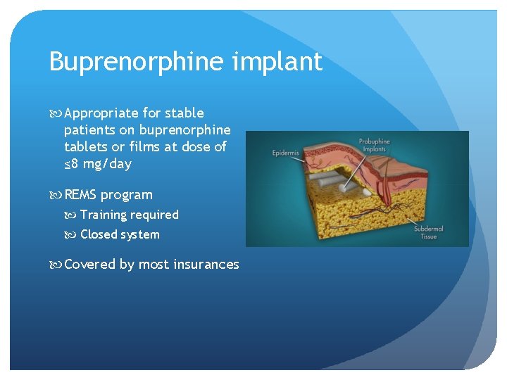 Buprenorphine implant Appropriate for stable patients on buprenorphine tablets or films at dose of