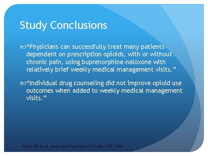 Study Conclusions “Physicians can successfully treat many patients dependent on prescription opioids, with or