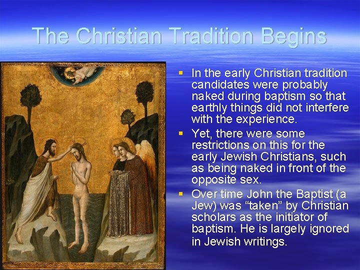 The Christian Tradition Begins § In the early Christian tradition candidates were probably naked