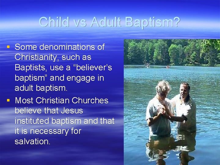 Child vs Adult Baptism? § Some denominations of Christianity, such as Baptists, use a