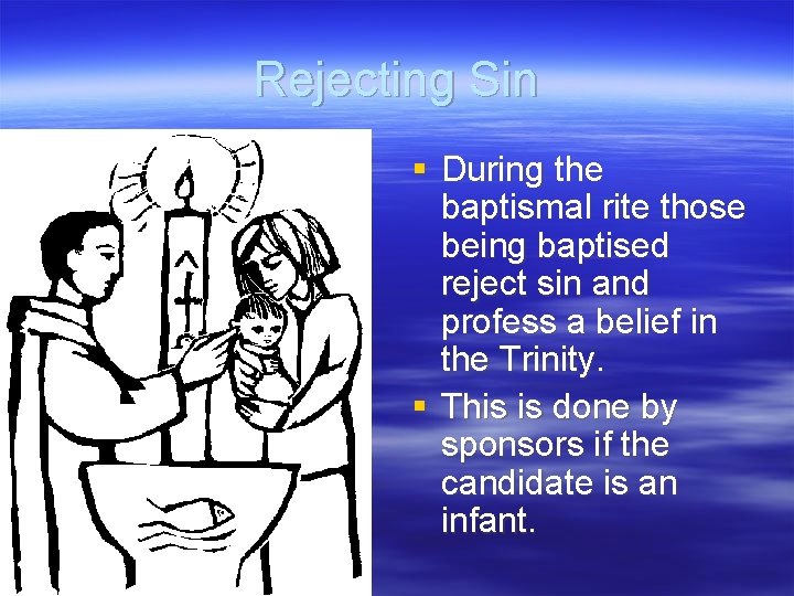 Rejecting Sin § During the baptismal rite those being baptised reject sin and profess
