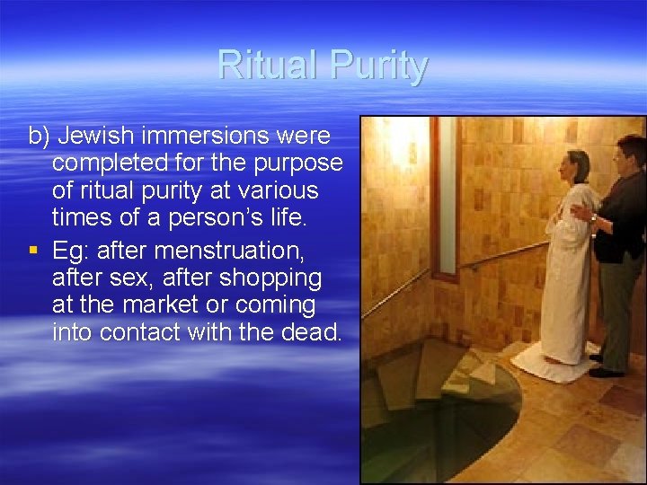 Ritual Purity b) Jewish immersions were completed for the purpose of ritual purity at