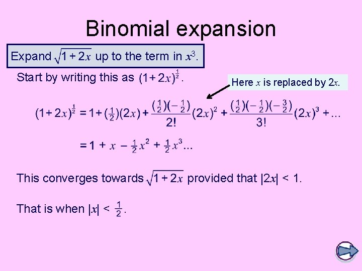 Binomial expansion Expand up to the term in x 3. Start by writing this