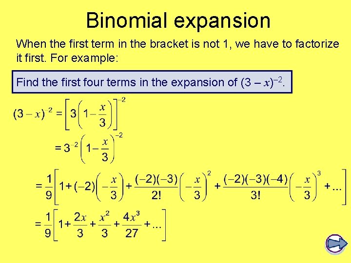 Binomial expansion When the first term in the bracket is not 1, we have