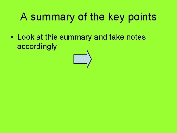 A summary of the key points • Look at this summary and take notes