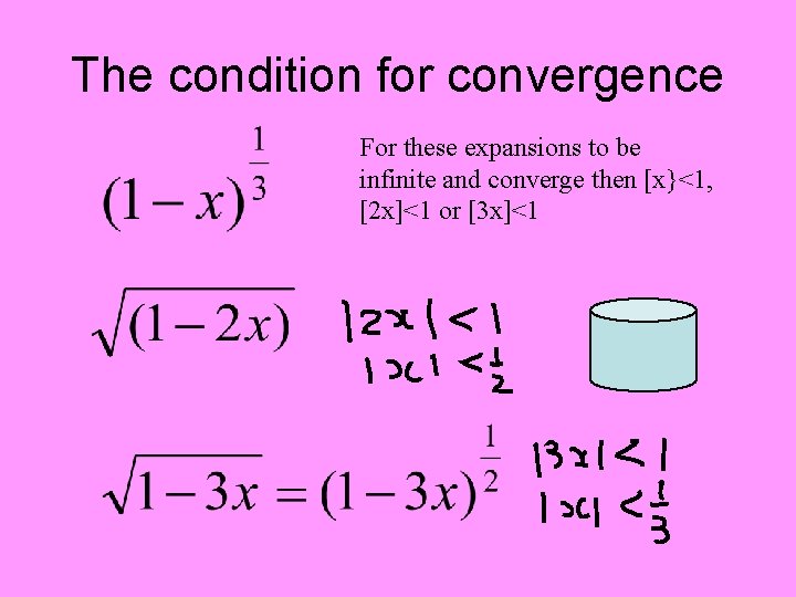 The condition for convergence For these expansions to be infinite and converge then [x}<1,