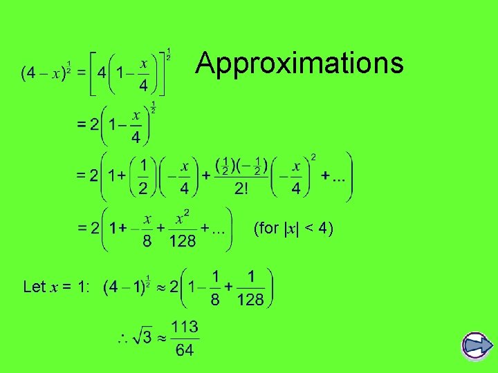Approximations (for |x| < 4) Let x = 1: 