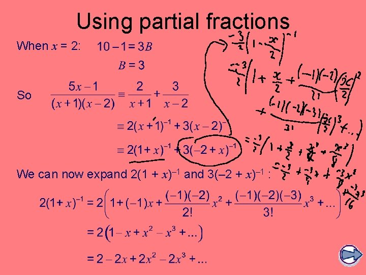 Using partial fractions When x = 2: So We can now expand 2(1 +