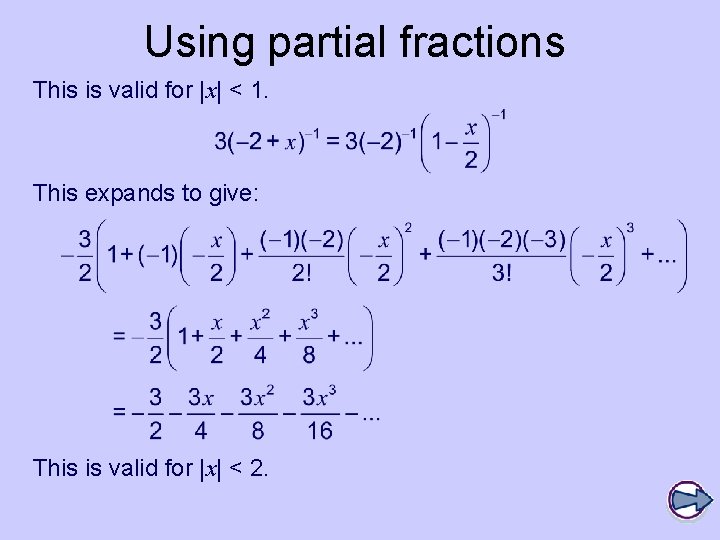 Using partial fractions This is valid for |x| < 1. This expands to give: