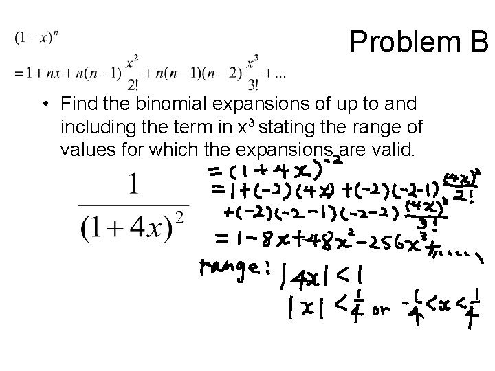 Problem B • Find the binomial expansions of up to and including the term