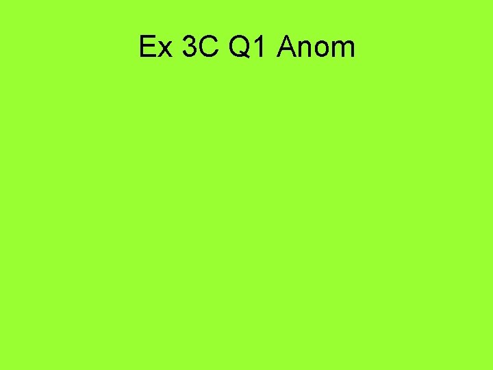 Ex 3 C Q 1 Anom 