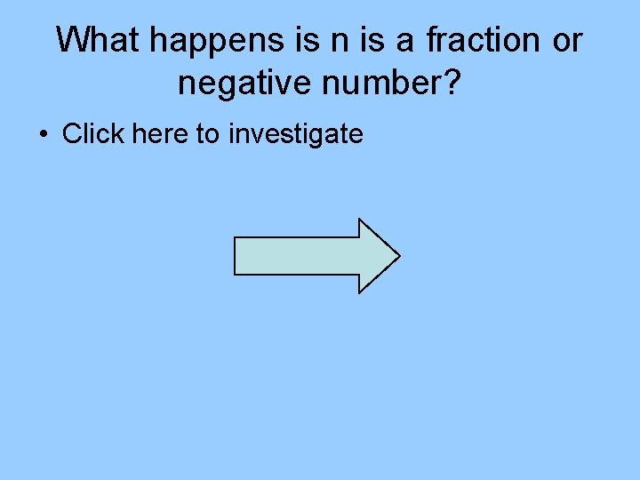 What happens is n is a fraction or negative number? • Click here to
