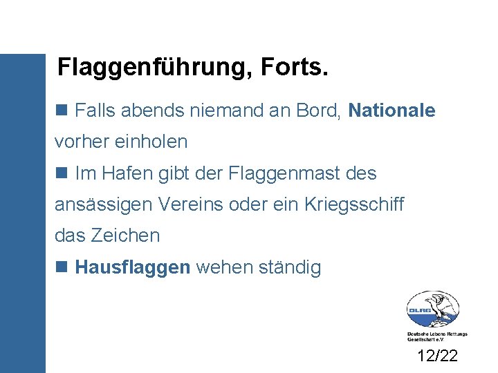 Flaggenführung, Forts. Falls abends niemand an Bord, Nationale vorher einholen Im Hafen gibt der