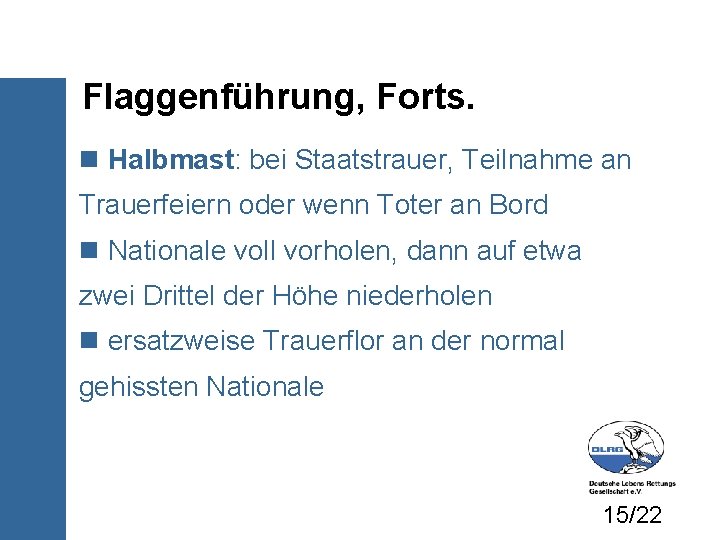 Flaggenführung, Forts. Halbmast: bei Staatstrauer, Teilnahme an Trauerfeiern oder wenn Toter an Bord Nationale