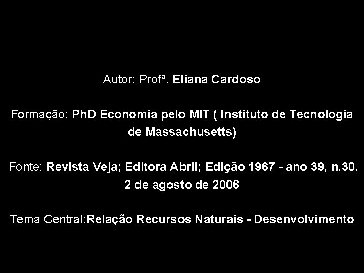 Autor: Profª. Eliana Cardoso Formação: Ph. D Economia pelo MIT ( Instituto de Tecnologia