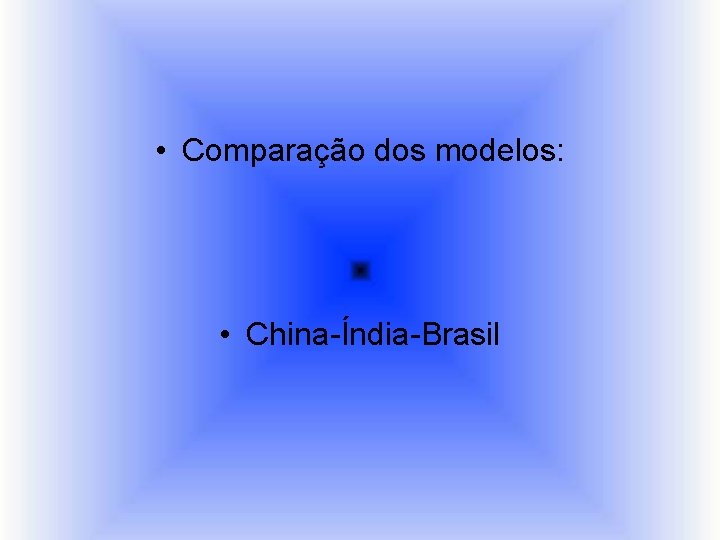  • Comparação dos modelos: • China-Índia-Brasil 