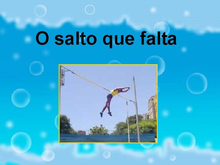 O salto que falta 