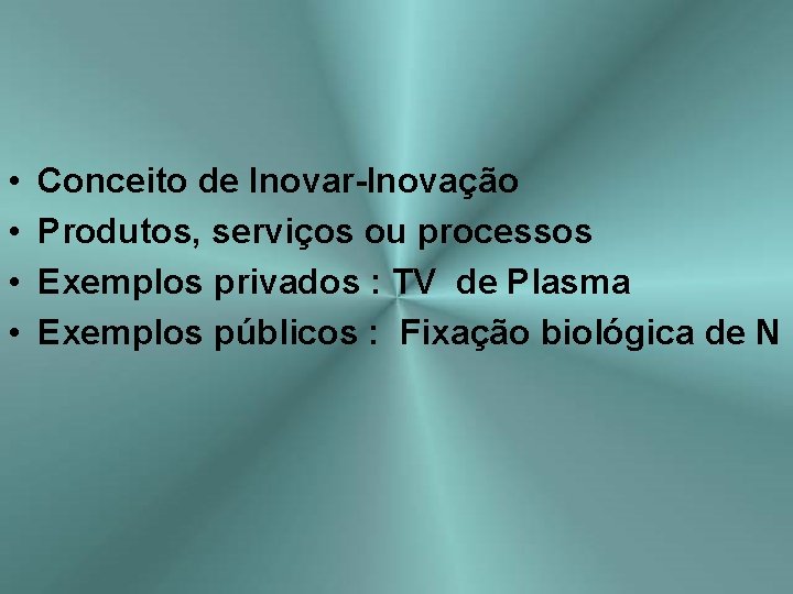  • • Conceito de Inovar-Inovação Produtos, serviços ou processos Exemplos privados : TV