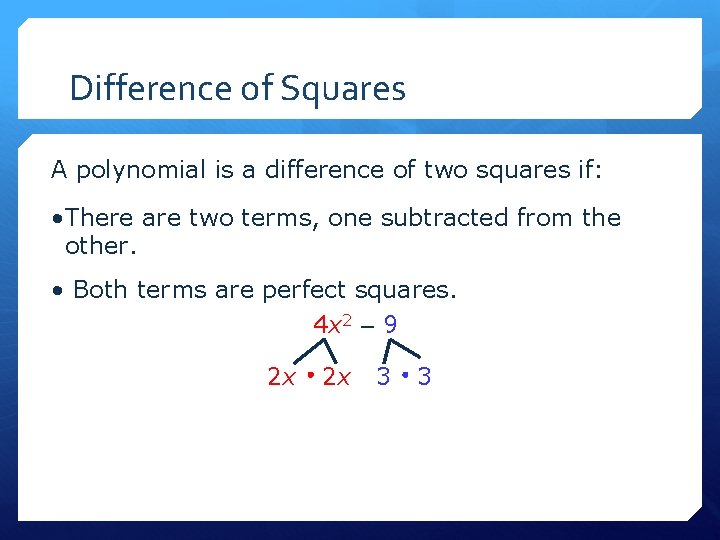 Difference of Squares A polynomial is a difference of two squares if: • There