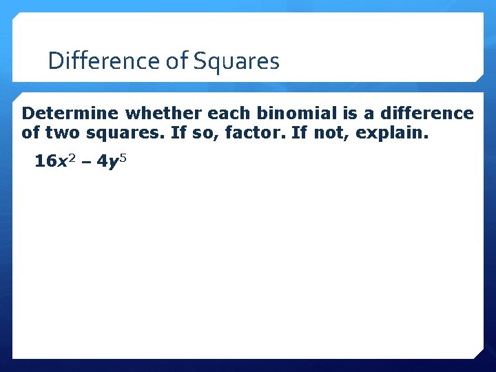 Difference of Squares Determine whether each binomial is a difference of two squares. If