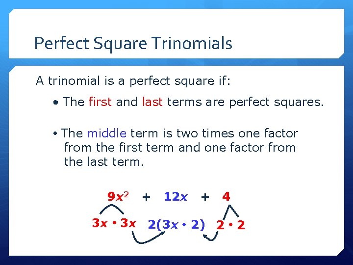 Perfect Square Trinomials A trinomial is a perfect square if: • The first and