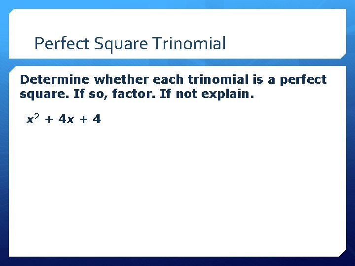 Perfect Square Trinomial Determine whether each trinomial is a perfect square. If so, factor.