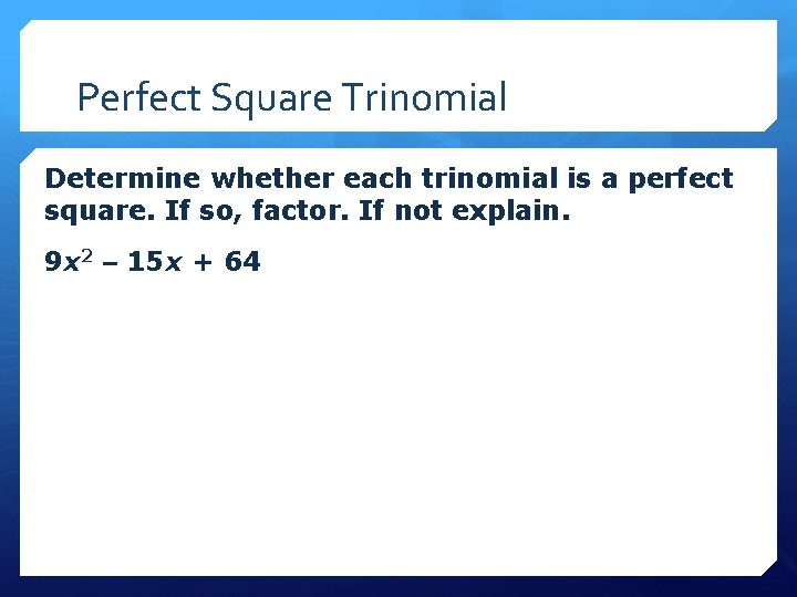 Perfect Square Trinomial Determine whether each trinomial is a perfect square. If so, factor.