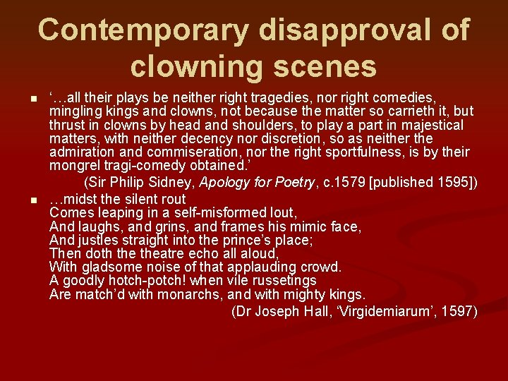 Contemporary disapproval of clowning scenes n n ‘…all their plays be neither right tragedies,