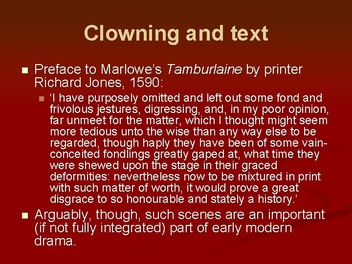 Clowning and text n Preface to Marlowe’s Tamburlaine by printer Richard Jones, 1590: n
