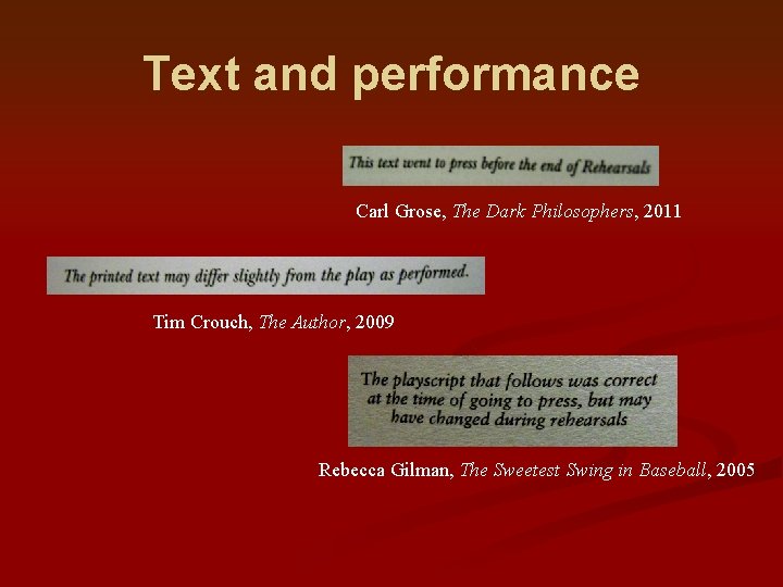 Text and performance Carl Grose, The Dark Philosophers, 2011 Tim Crouch, The Author, 2009