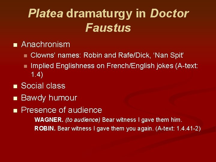 Platea dramaturgy in Doctor Faustus n Anachronism n n n Clowns’ names: Robin and
