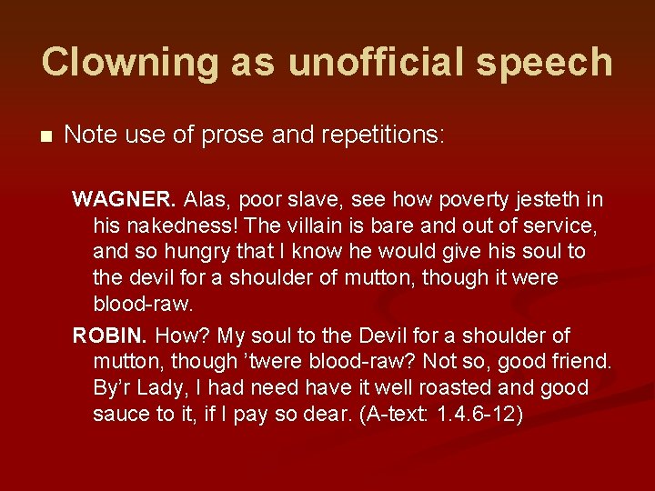 Clowning as unofficial speech n Note use of prose and repetitions: WAGNER. Alas, poor