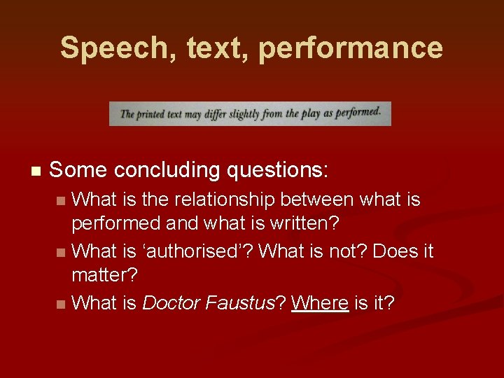 Speech, text, performance n Some concluding questions: What is the relationship between what is