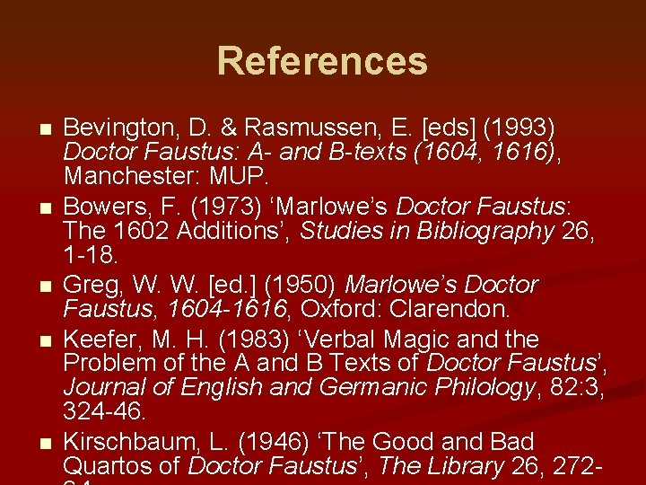 References n n n Bevington, D. & Rasmussen, E. [eds] (1993) Doctor Faustus: A-