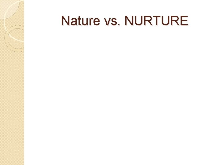 Nature vs. NURTURE 