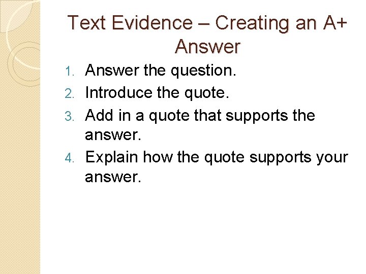 Text Evidence – Creating an A+ Answer the question. 2. Introduce the quote. 3.