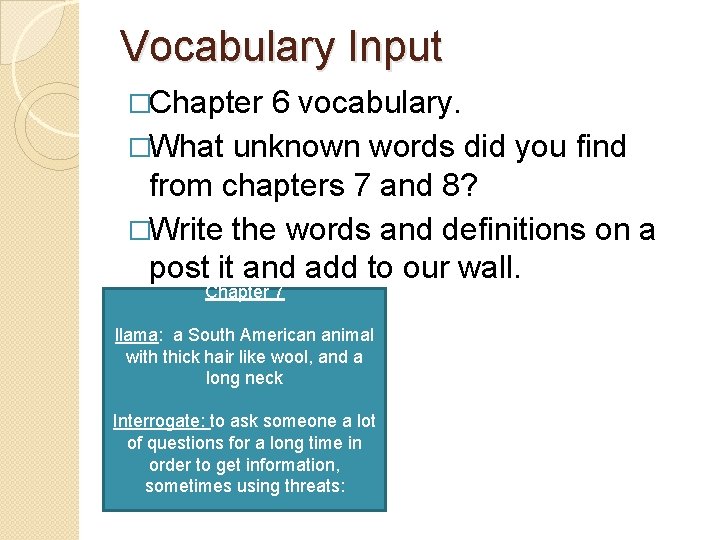 Vocabulary Input �Chapter 6 vocabulary. �What unknown words did you find from chapters 7