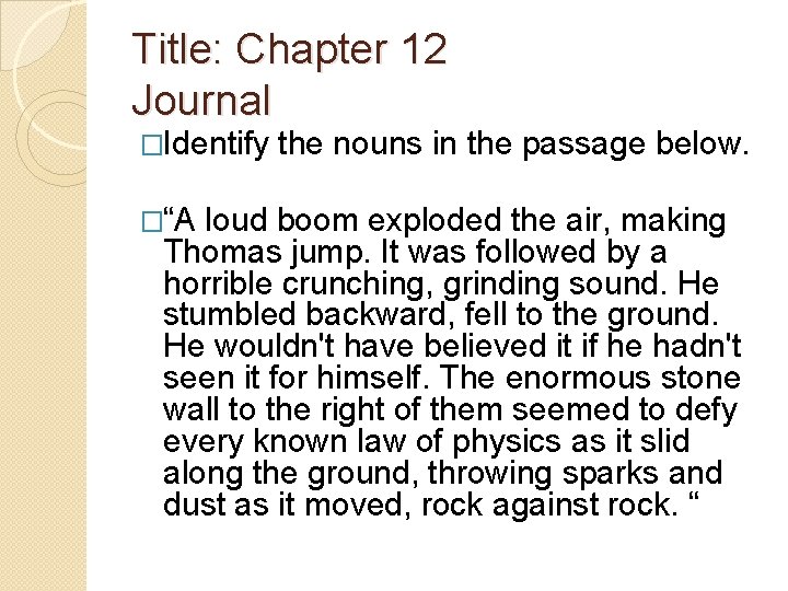 Title: Chapter 12 Journal �Identify �“A the nouns in the passage below. loud boom