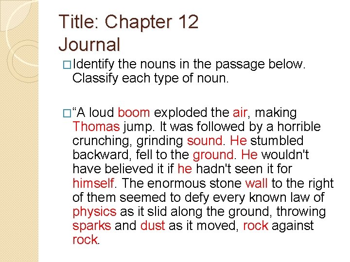 Title: Chapter 12 Journal �Identify the nouns in the passage below. Classify each type